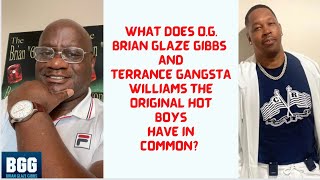 WHAT O.G. BRIAN GLAZE GIBBS &amp; TERRANCE GANGSTA WILLIAMS ONE OF THE ORIGINAL HOT BOYS HAVE IN COMMON?