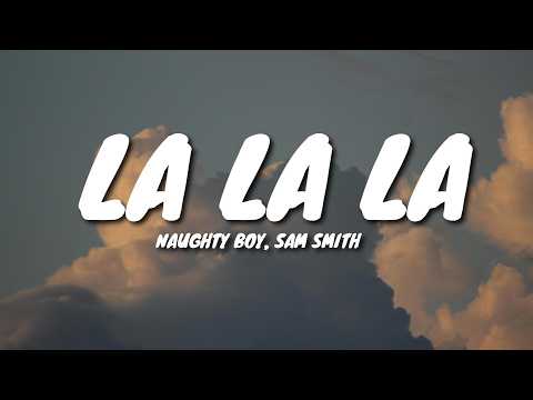 Naughty Boy - La la la ft. Sam Smith (Lyrics)