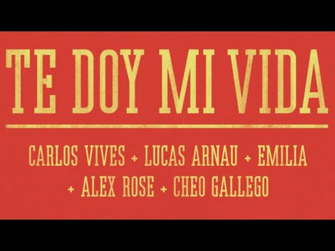 Lucas Arnau, Carlos Vives, Emilia - Te Doy Mi Vida (Letra/Lyrics) ft. Alex Rose, Cheo Gallego