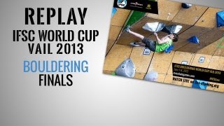 IFSC Climbing World Cup Vail 2013 - Bouldering - Replay Finals