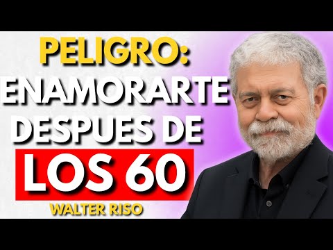 Cuidado al Enamorarte de Nuevo Después de los 60: Lo que Nadie te Dice | Walter Riso
