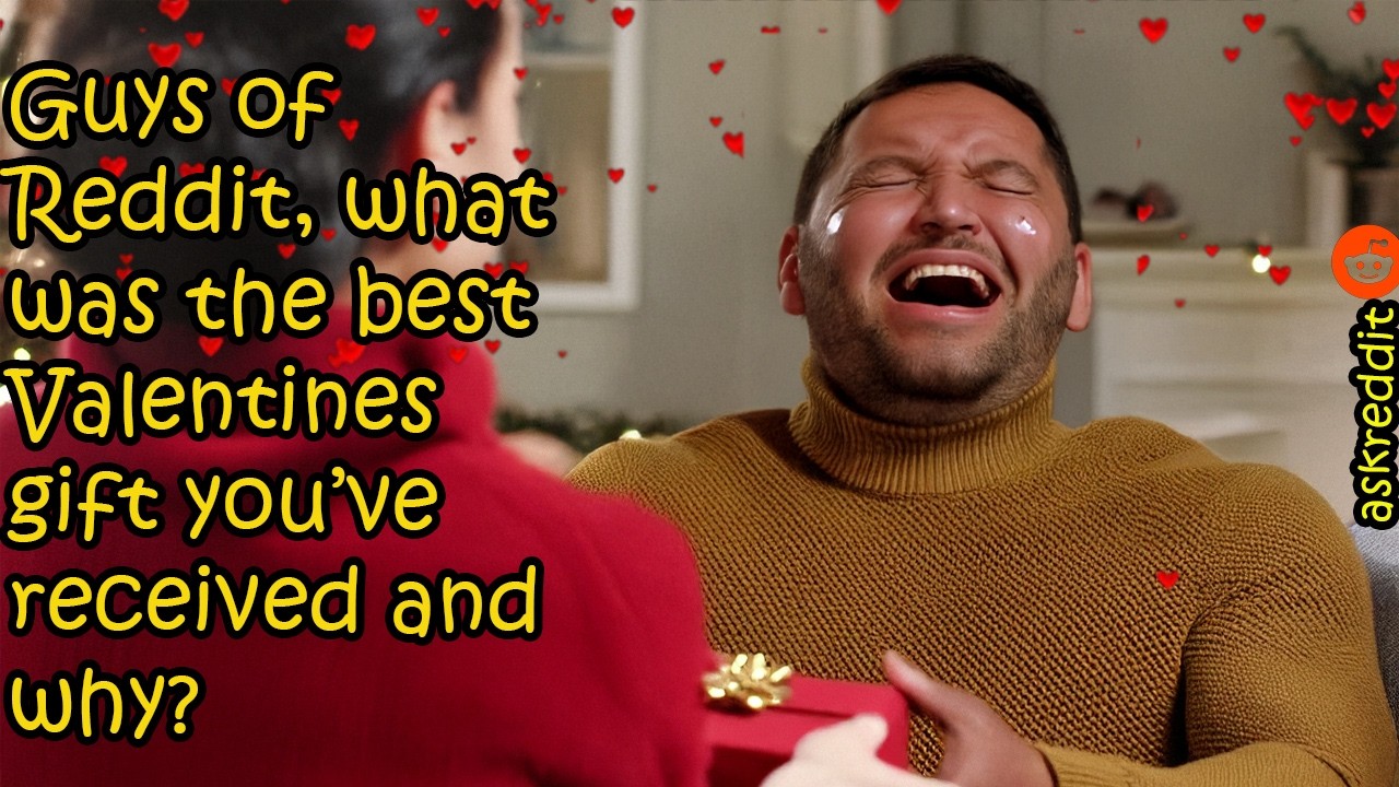 Guys of Reddit, what was the best Valentines gift you’ve received and why?/ askreddit