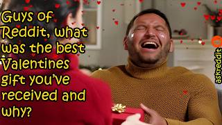 Guys of Reddit, what was the best Valentines gift you’ve received and why?/ askreddit