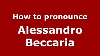 How to pronounce Alessandro Beccaria