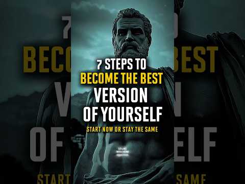 7 Steps to Become the Best Version of Yourself | Stoic Wisdom
