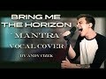 Bring Me The Horizon "Mantra" VOCAL COVER Bring Me The Horizon "Mantra" VOCAL COVER