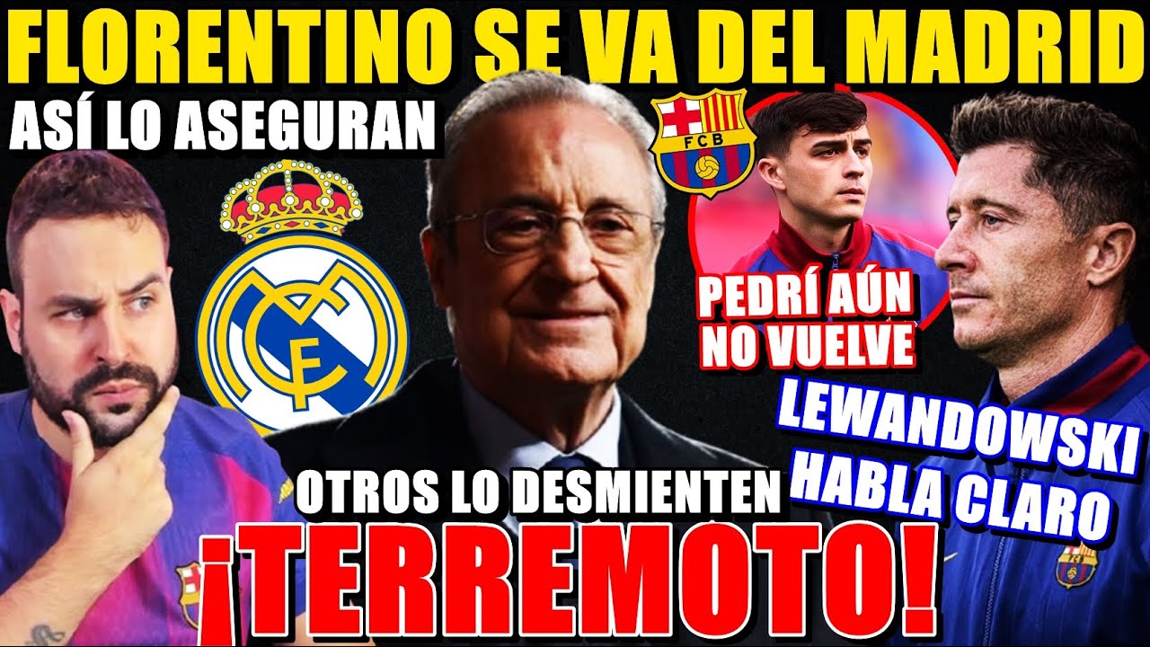 💥¡TERREMOTO en el MADRID! FLORENTINO se VA ¡ASÍ lo ASEGURAN! - LEWANDOWSKI HABLA CLARO - PEDRI CALMA