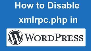 How to disable xmlrpcphp in Wordpress?