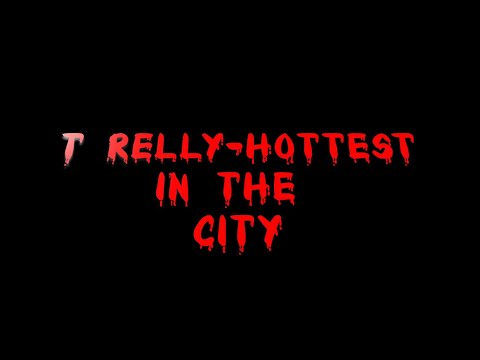 T RELLY- HOTTEST IN THE CITY(OFFICIAL VIDEO)