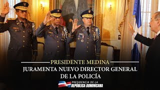 Danilo Medina juramenta nuevo director general de la Policía, Ney Aldrin de Jesús Bautista Almonte