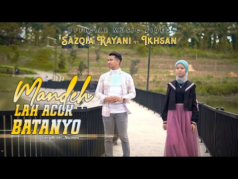 Sazqia Rayani Ft Ikhsan - Mandeh Lah Acok Batanyo (Official Music Video)