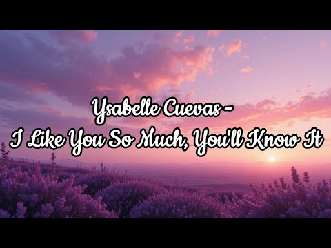 Ysabelle Cuevas - I Like You So Much, You’ll Know It