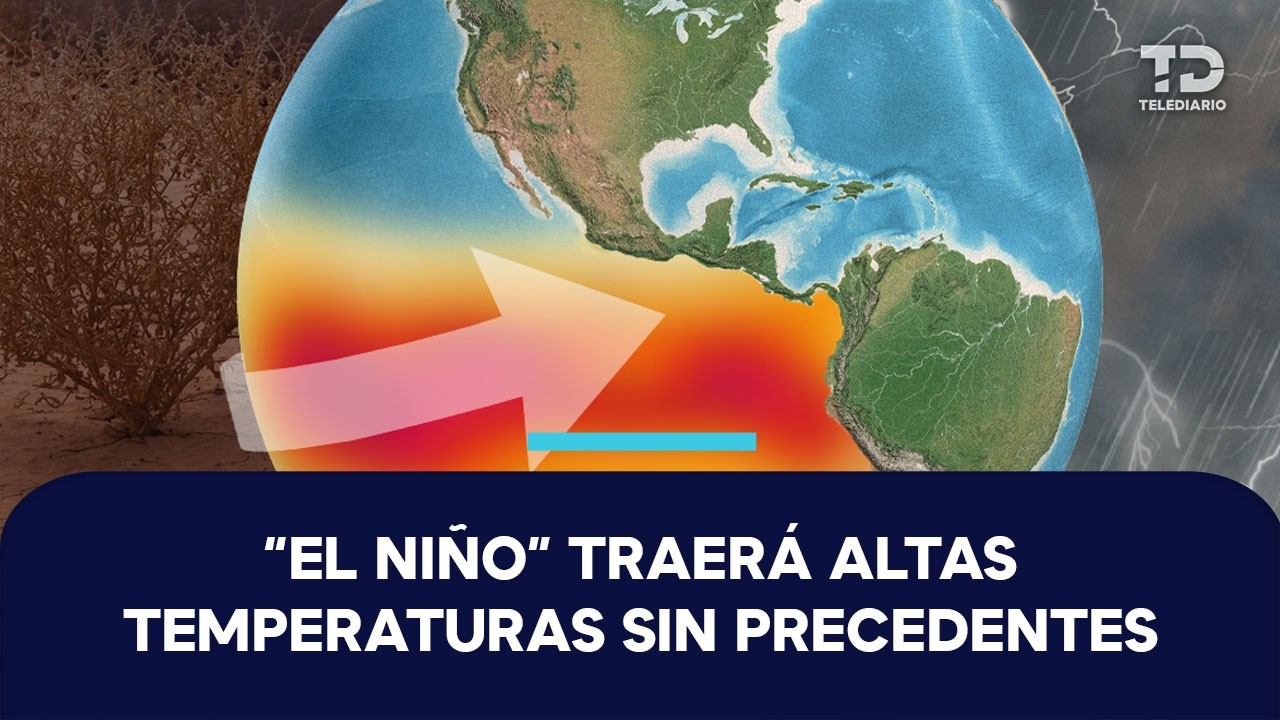 'El Niño' traerá temperaturas que rebasan la resistencia humana