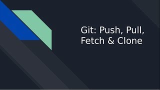 Git: Push, Pull, Fetch, Clone (with live demo)