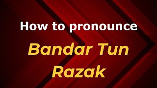 How to pronounce Bandar Tun Razak
