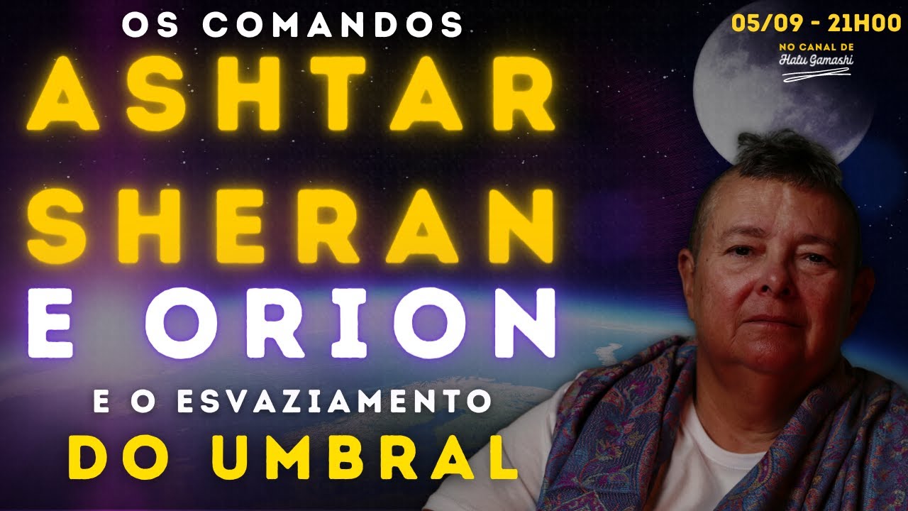 NAVE ESPACIAL dos Comandos ASHTAR SHERAN e ORION e o Esvaziamento do UMBRAL - 05/09 - Halu Gamashi