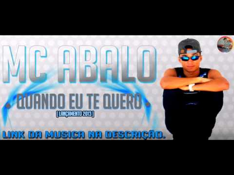 MC ABALO - QUANDO EU TE QUERO - [ LANÇAMENTO 2013 ]