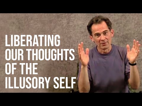 Liberating Our Thoughts From the Tyranny of the Illusory Self