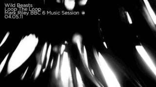 Wild Beasts - Loop The Loop (BBC 6 Music Session)