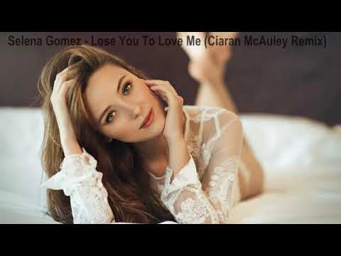 Selena Gomez - Lose You To Love Me (Ciaran McAuley Remix)