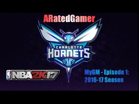 NBA 2K17 MyGM - Charlotte Hornets - Episode 1: 2016-17 Season