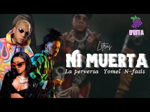 Ni muerta- La perversa, Yomel el meloso y N-fasis (Letras)
