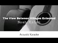 Noah Kahan - The View Between Villages Extended (Acoustic Karaoke)