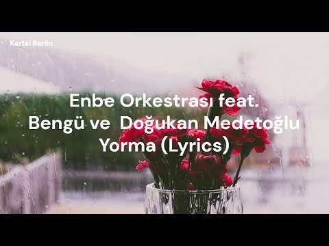 Enbe Orkestrası feat. Bengü & Doğukan Medetoğlu - Yorma (Lyrics | Tükçe)