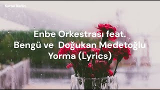 Enbe Orkestrası feat. Bengü &amp; Doğukan Medetoğlu - Yorma (Lyrics | Tükçe)