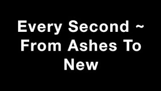 Every Second ~ From Ashes To New Lyrics