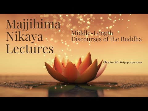 The Majjhima Nikaya Lectures | Chapter 26 Ariyapariyesana Sutta