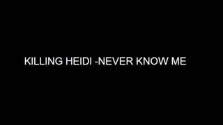 Killing Heidi - Never Know Me