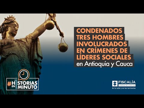 Condenados tres hombres involucrados en crímenes de líderes sociales en Antioquia y Cauca