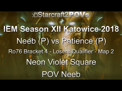 SC2 LotV - IEM XII Katowice 2018 - Neeb vs Patience - Ro76 B4 LQM - Map 2 - Neon Violet - Neeb