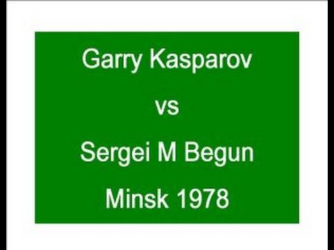 Garry Kasparov vs Sergei M Begun - Minsk 1978