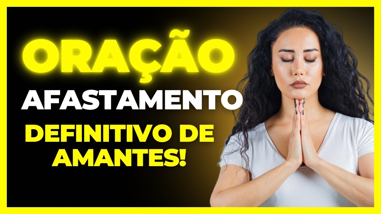 Oração PODEROSA Para o Afastamento Definitivo de Amantes no seu Relacionamento