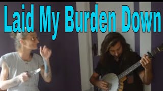 Laid My Burden Down - Dusty Whytis & Spoon Lady