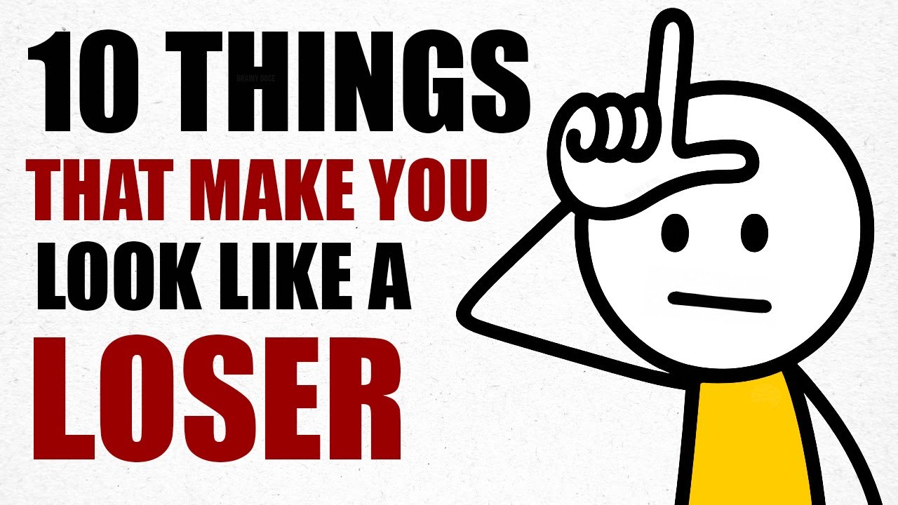10 Things That Make You Look Like a Loser