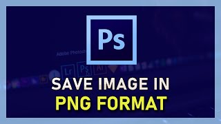 Photoshop CC - How To Save Transparent Background (PNG)