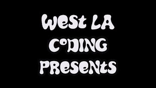 West LA Coding Cohort Vid 1: Let's Get Started!