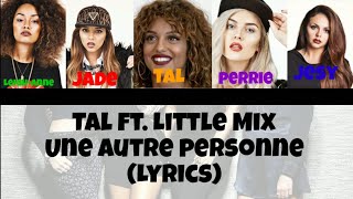 TAL ft. Little Mix~Une Autre Personne (Lyrics)