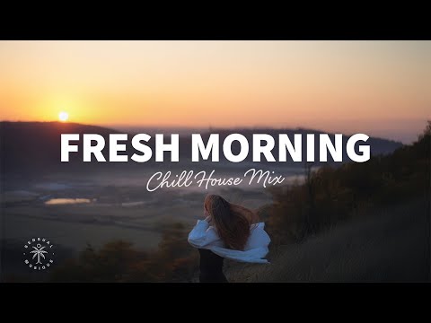 Fresh Morning Music 🌿 Good Vibes For A Good Morning | Chill House Mix