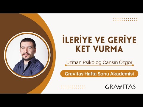 İleriye ve Geriye Ket Vurma - Gravitas Hafta Sonu Akademisi - Uzman Psikolog Cansın Özgör