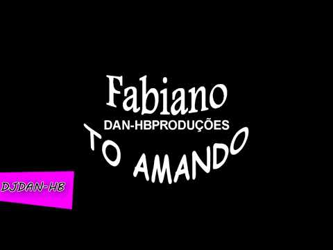 MC Fabiano - TÓ Amando OFICIAL MUSICA Dj DanHB