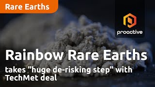 rainbow-rare-earths-takes-huge-de-risking-step-with-techmet-deal