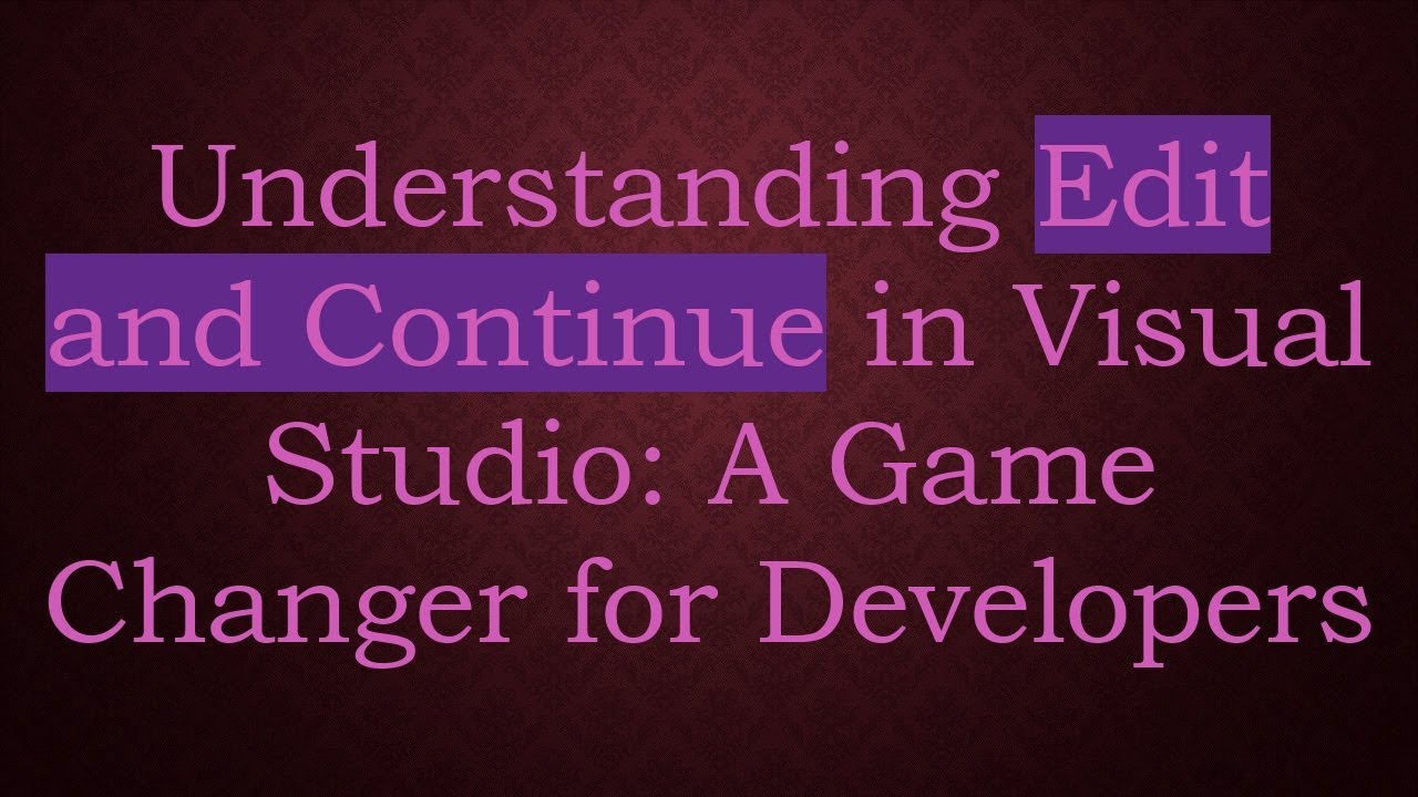 Understanding Edit and Continue in Visual Studio: A Game Changer for Developers