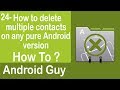 How to delete multiple contacts on any pure ...