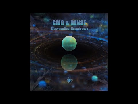 GMO & Dense -  01 Cryogenetic Metamorphosis ✨ Chillgressive, Psychill, Trance, Downtempo
