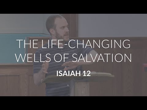 The Life-Changing Wells of Salvation (Isaiah 12)