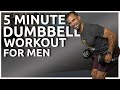 5 Minute Dumbbell Workout For Men A No Excuse Muscle Strength Routine